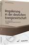 Entflechtung und Regulierung in der deutschen Energiewirtschaft